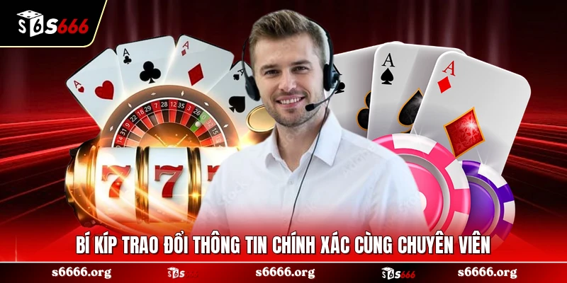 Bí kíp trao đổi thông tin chính xác cùng chuyên viên