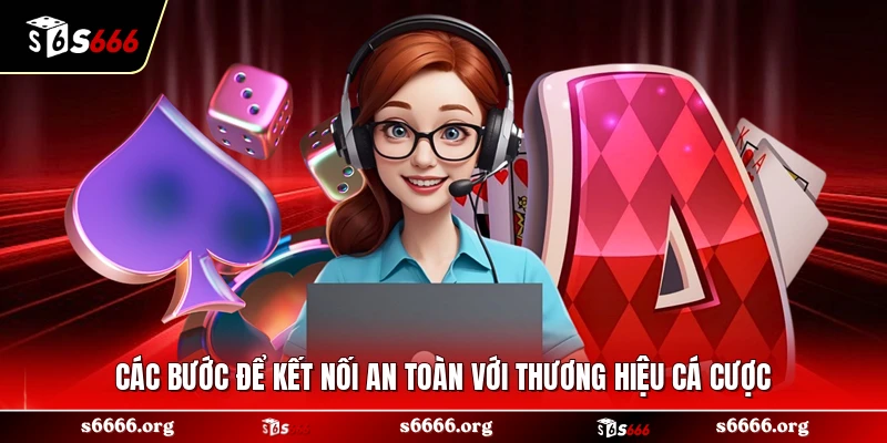 Các bước để kết nối an toàn với thương hiệu cá cược 
