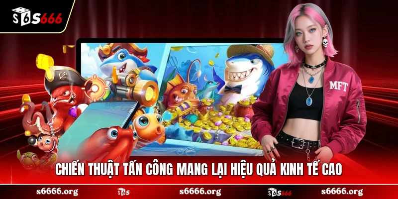 Chiến thuật tấn công mang lại hiệu quả kinh tế cao