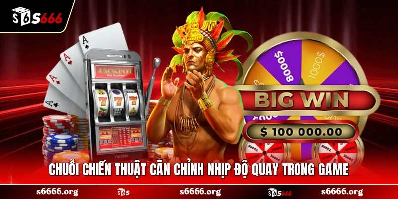 Chuỗi chiến thuật căn chỉnh nhịp độ quay trong game 