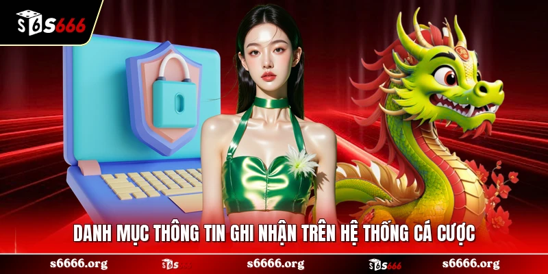 Danh mục thông tin ghi nhận trên hệ thống cá cược 