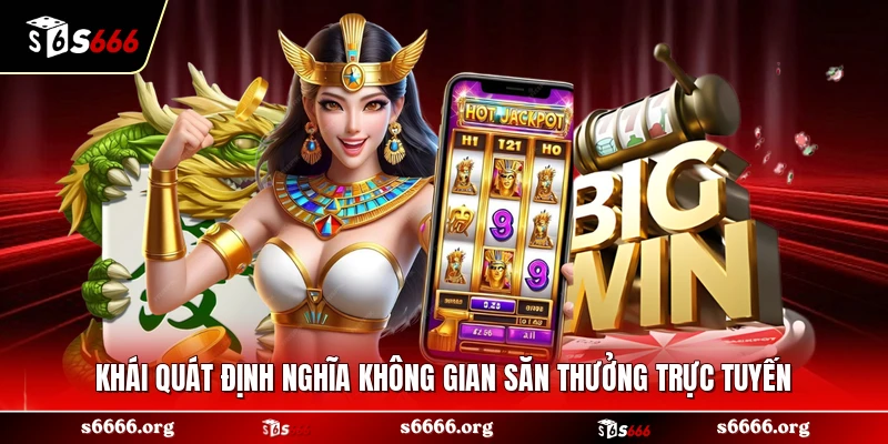 Khái quát định nghĩa không gian săn thưởng trực tuyến