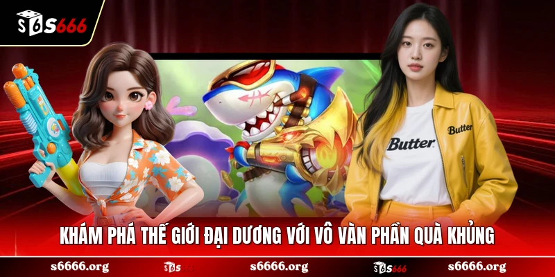 Khám phá thế giới đại dương với vô vàn phần quà khủng 