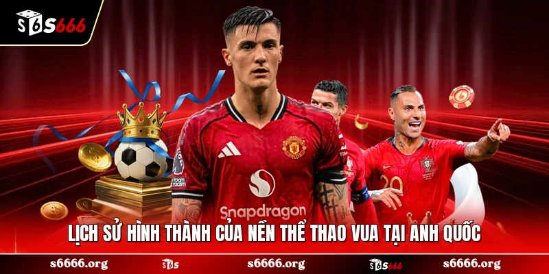Lịch sử hình thành của nền thể thao vua tại Anh quốc 