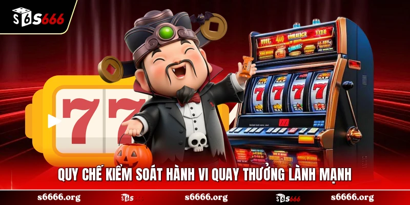 Quy chế kiểm soát hành vi quay thưởng lành mạnh