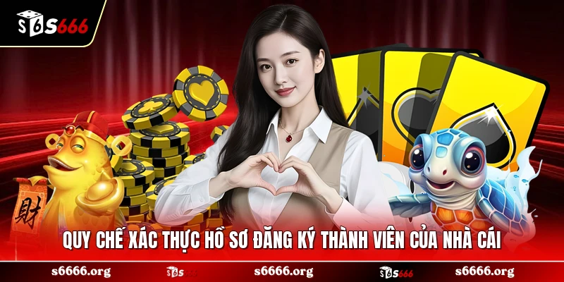 Quy chế xác thực hồ sơ đăng ký thành viên của nhà cái 