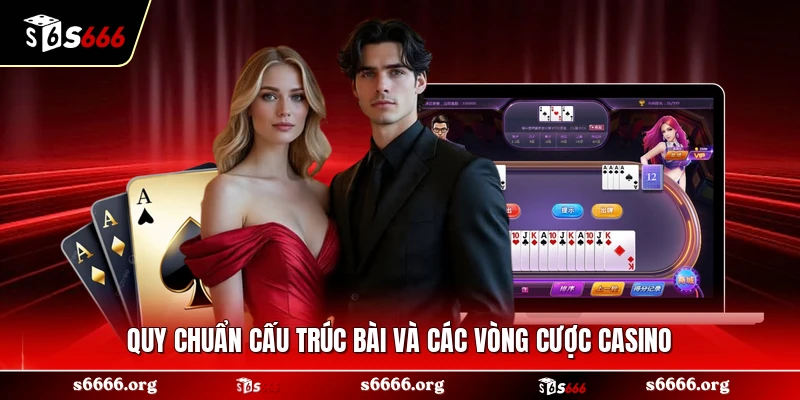Quy chuẩn cấu trúc bài và các vòng cược casino