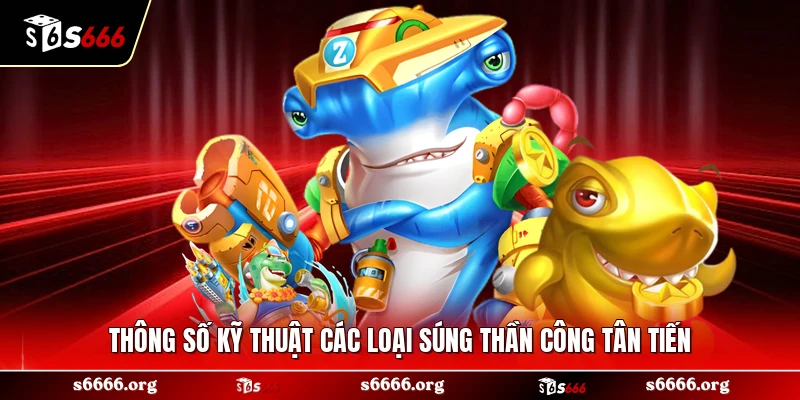 Thông số kỹ thuật các loại súng thần công tân tiến
