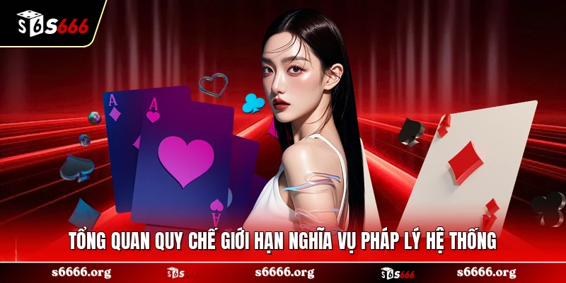 Tổng quan quy chế giới hạn nghĩa vụ pháp lý hệ thống