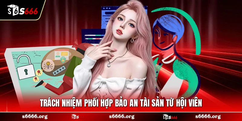 Trách nhiệm phối hợp bảo an tài sản từ hội viên