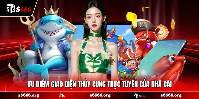 Ưu điểm giao diện thủy cung trực tuyến của nhà cái 